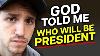 God Told Me Who Will Be President Of The Usa